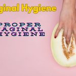 Proper Vaginal Hygiene