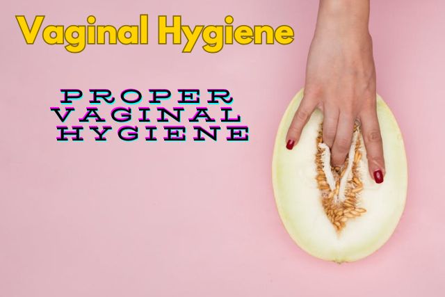 Proper Vaginal Hygiene