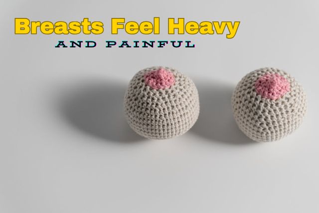 Breasts Feel Heavy