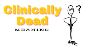 Clinically Dead