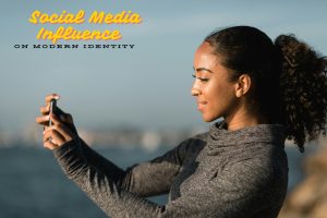 Social Media Influence on Modern Identity