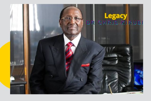 Dr Chris Kirubi legacy